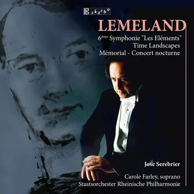 José Serebrier LEMELAND, A.: Symphony No. 6, Les ElementsTime LandscapesMemorialConcert Nocturne (Farley, Rhenish State Philharmonic, Serebrier)