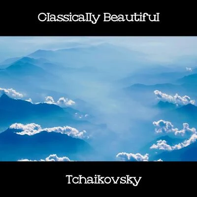 Tchaikovsky Classically Beautiful Tchaikovsky