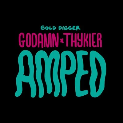 GODAMN/THYKIER Amped