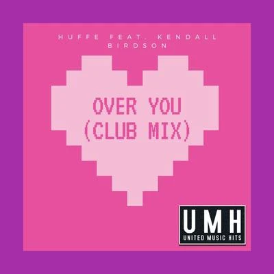 Kendall Birdsong/Huffe Over You (Club Mix)