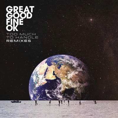 Great Good Fine Ok Too Much To Handle (Remixes)