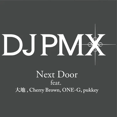 DJ PMX NEXT DOOR feat. 大地、Cherry Brown、ONE-G、pukkey