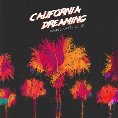 Arman Cekin/Paul Rey California Dreaming (feat. Paul Rey)