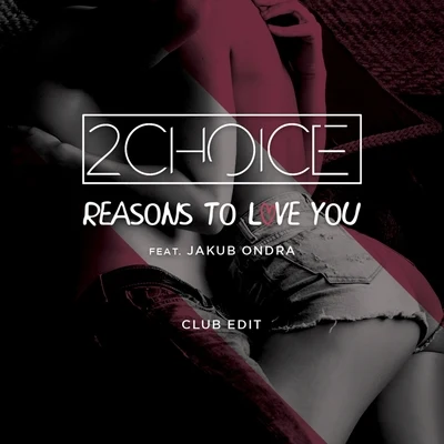 2Choice Reasons to Love You (Club Edit)