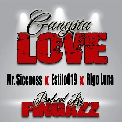 Mr. Siccness/Estilo619/Rigo Luna Gangsta Love