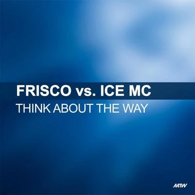 Ice MC/Frisco Think About The Way (Frisco Vs. Ice MC)