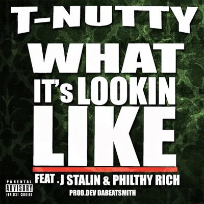 T-Nutty What It's Lookin Like (feat. J Stalin & Philthy Rich) - Single