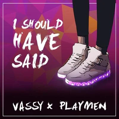 Vassy I Should Have Said