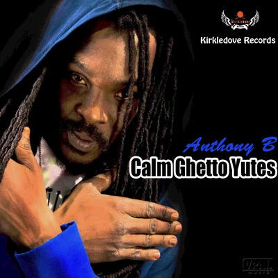 Anthony B Calm Ghetto Yutes