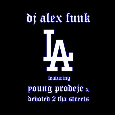 DJ Alex Funk/Devoted 2 tha Streets/Young Prodeje L.A.