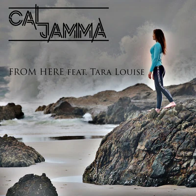 Tara Louise/Cal Jamma From Here