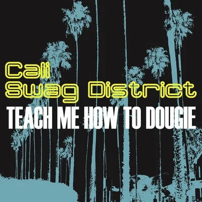 Cali Swag District Teach Me How To Dougie