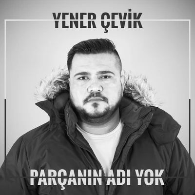 Yener Cevik Parçanın Adı Yok