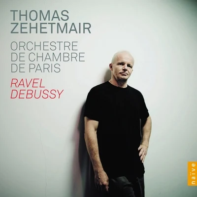 Orchestre de Chambre de Paris/Thomas Zehetmair Ravel - Debussy