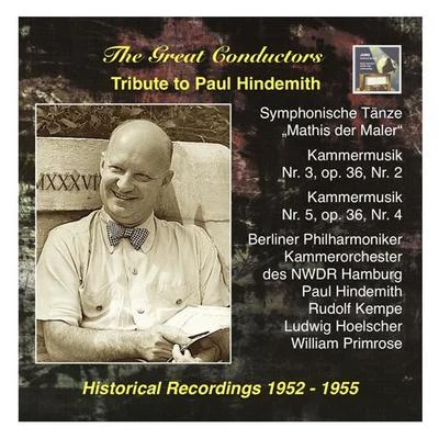 Paul Hindemith GREAT CONDUCTORS (THE) - Tribute to Paul Hindemith: Symphonische Tanze from Mathis der Maler and Kammermusik (1952, 1955)