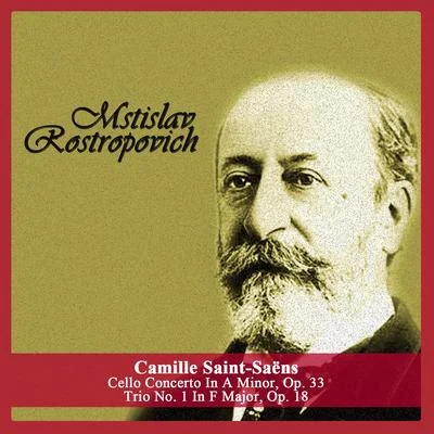 Camille Saint-Saëns Camille Saint-Saëns: Cello Concerto In A Minor, Op. 33 - Trio No. 1 In F Major, Op. 18