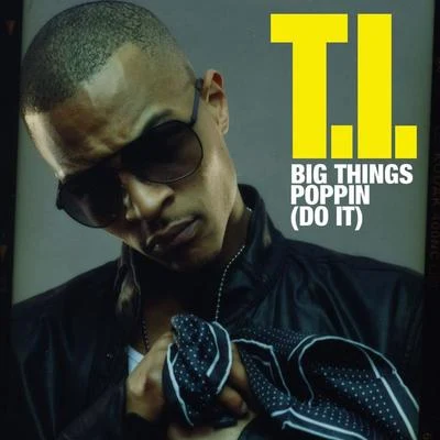 T.I. Big Things Poppin (Do It)