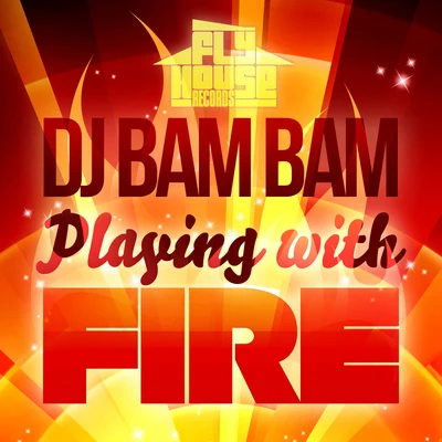 DJ Bam Bam Playing With Fire (Radio Mix) - Single