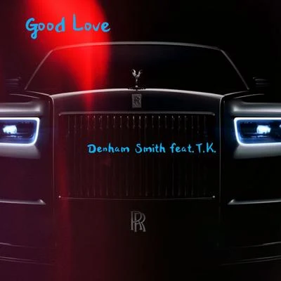 Denham Smith Good Love (feat. T.K.)