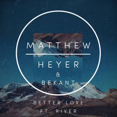 Matthew Heyer Better Love feat. River