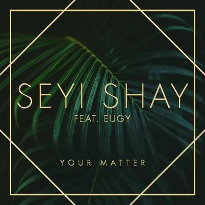 Eugy/Seyi Shay Your Matter