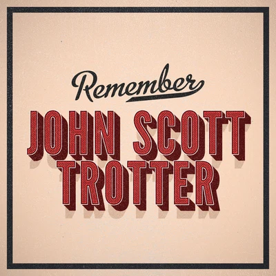 John Scott Trotter Remember