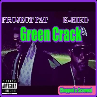 Project Pat/K-Bird Green Crack (Chopped & Screwed)