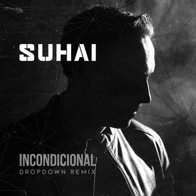 Dropdown/Suhai Incondicional (DropDown Remix)