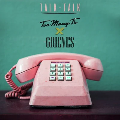 Too Many Ts/Grieves Talk Talk