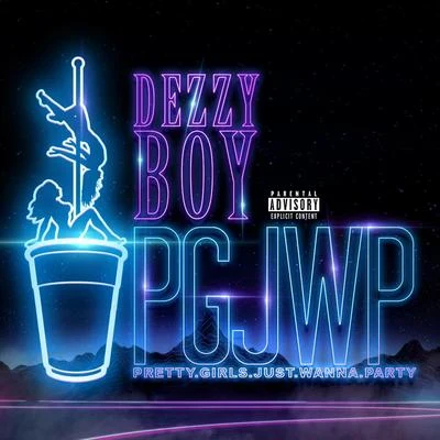 Dezzy Boy Pretty Girls Just Wanna Party (#PGJWP)