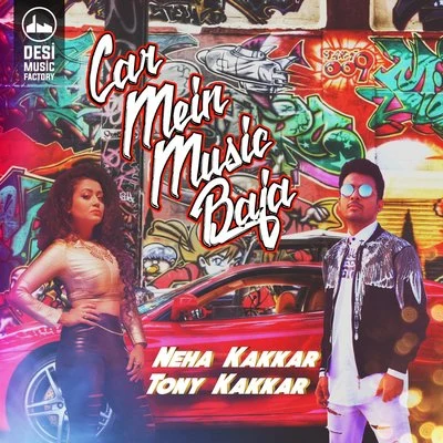 Tony Kakkar/Neha Kakkar Car Mein Music Baja