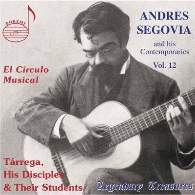 Francisco Tárrega/Regino Sainz de la Maza/Andrés Segovia/Emilio Pujol/Miguel Llobet Solés/Daniel Fortea Segovia & Contemporaries, Vol. 12: Tárrega, His Disciples & Their Students