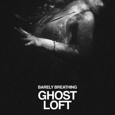 Ghost Loft Barely Breathing