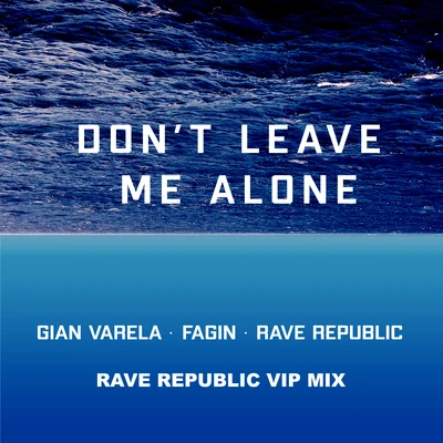 Gian Varela/Rave Republic/Fagin Don't Leave Me Alone (Rave Republic VIP Mix)