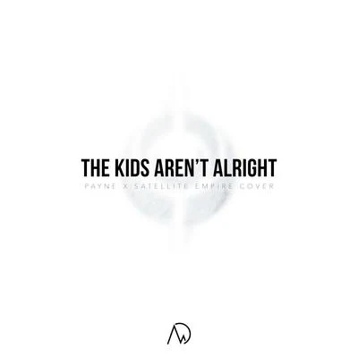 Satellite Empire The Kids Arent Alright (feat. Payne)