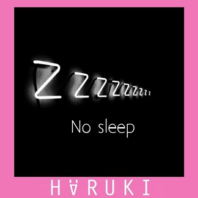 Häruki No sleep