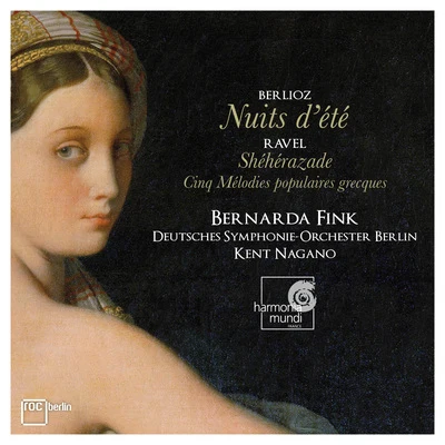 Bernarda Fink Berlioz: Nuits dété - Ravel: Shéhérazade