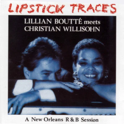 Christian Willisohn/John Boutte/Lillian Boutté Lipstick Traces (A New Orleans R B Session)