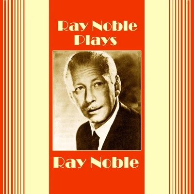 Ray Noble Plays Ray Noble