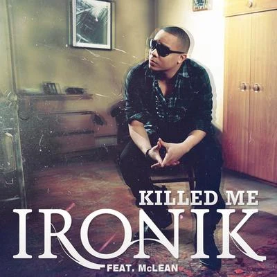 Ironik Killed Me (feat. McLean)