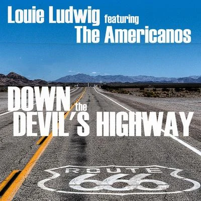 Louie Ludwig/The Americanos Down the Devil's Highway (feat. The Americanos)