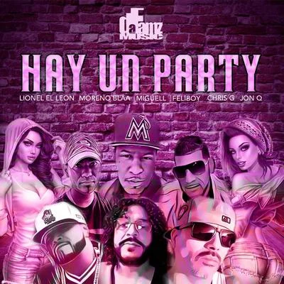 Chris G/Lionel El Leon/Moreno Blaa/Feliboy/JoN Q/Miguell Hay Un Party