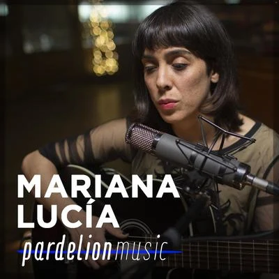 Pardelion Music/Mariana Lucía Mariana Lucía Live on Pardelion Music (Live)