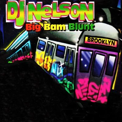 DJ Nelson DJ Nelson Big Bam Blunt