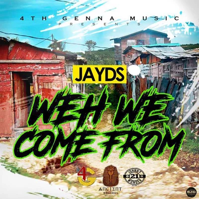 Jayds Weh We Come From