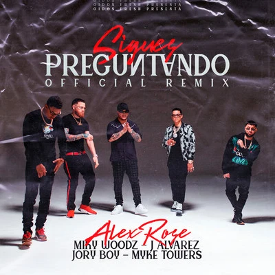 Alex Rose/Myke Towers/Miky Woodz Sigues Preguntando (Remix)