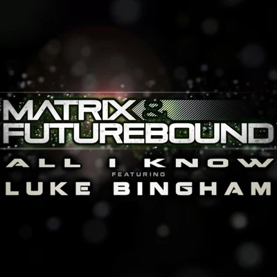 Matrix & Futurebound/Luke Bingham All I Know EP