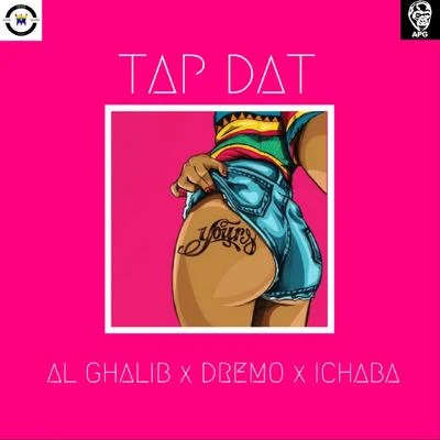 Al Ghalib/Ichaba/Dremo Tap Dat