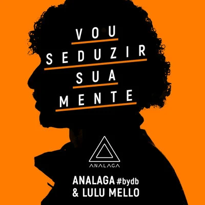 Lulu Mello/ANALAGA Vou Seduzir Sua Mente