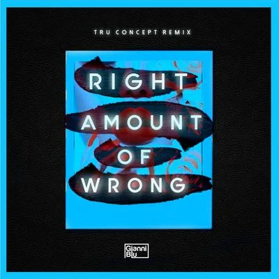 Gianni Blu Right Amount of Wrong (TRU Concept Remix)